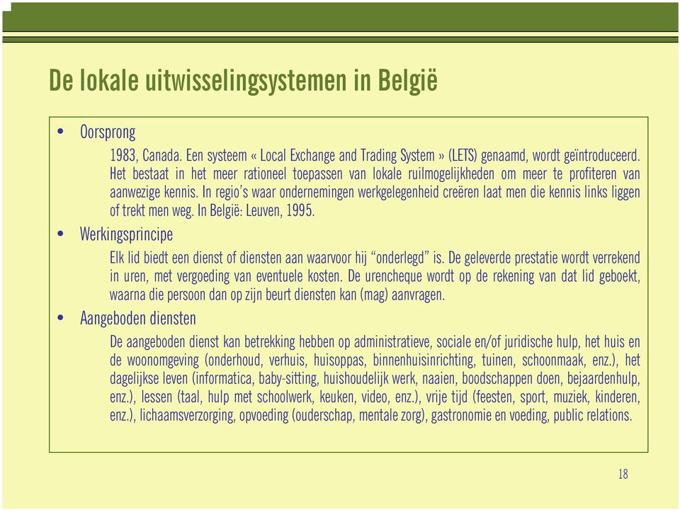 In regio s waar ondernemingen werkgelegenheid creëren laat men die kennis links liggen of trekt men weg. In België: Leuven, 1995.