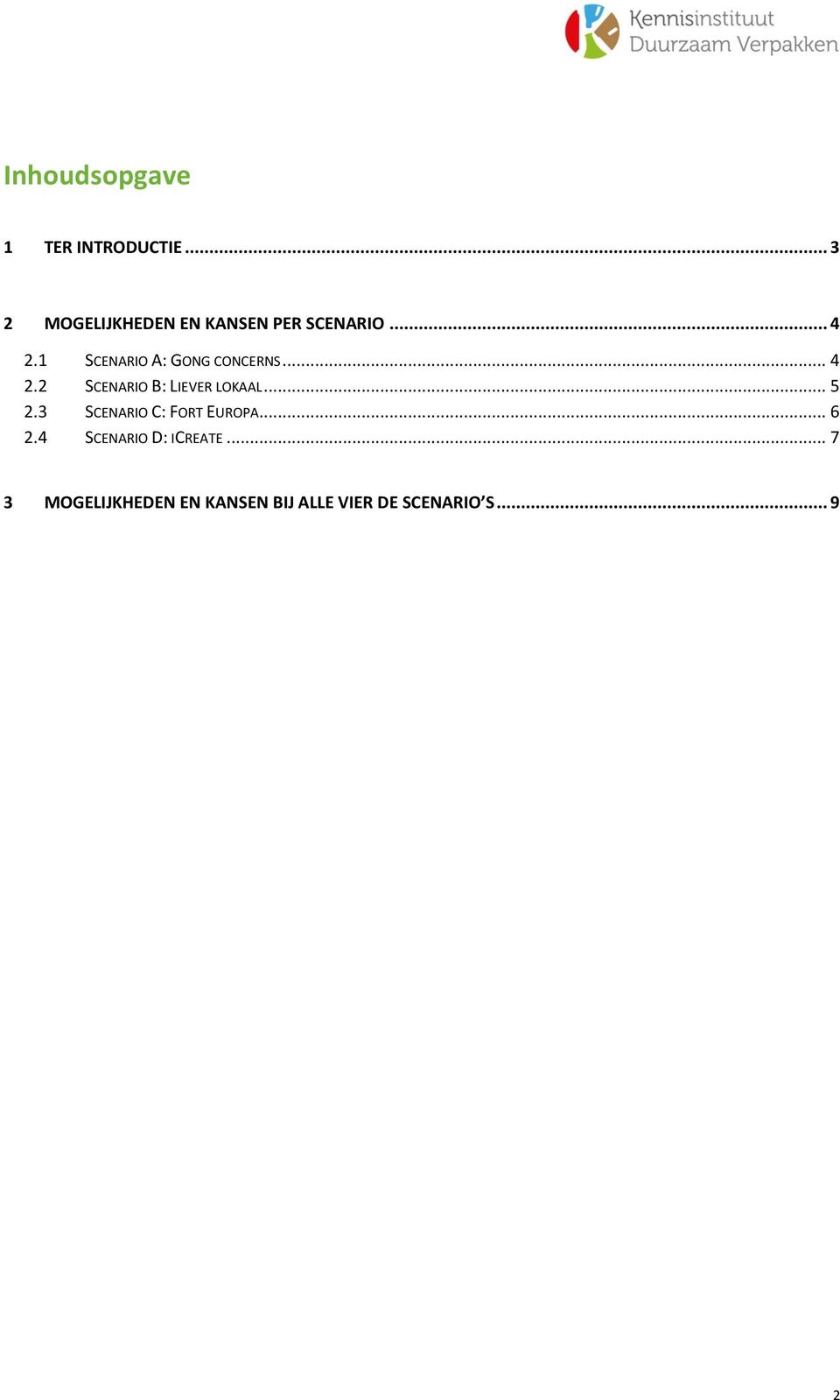 1 SCENARIO A: GONG CONCERNS... 4 2.2 SCENARIO B: LIEVER LOKAAL... 5 2.