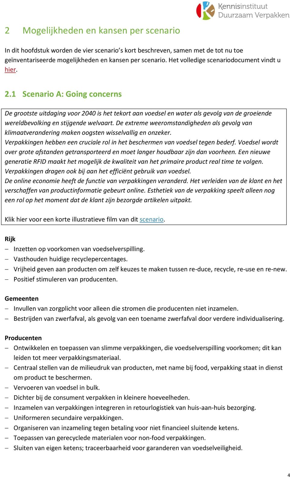 1 Scenario A: Going concerns De grootste uitdaging voor 2040 is het tekort aan voedsel en water als gevolg van de groeiende wereldbevolking en stijgende welvaart.