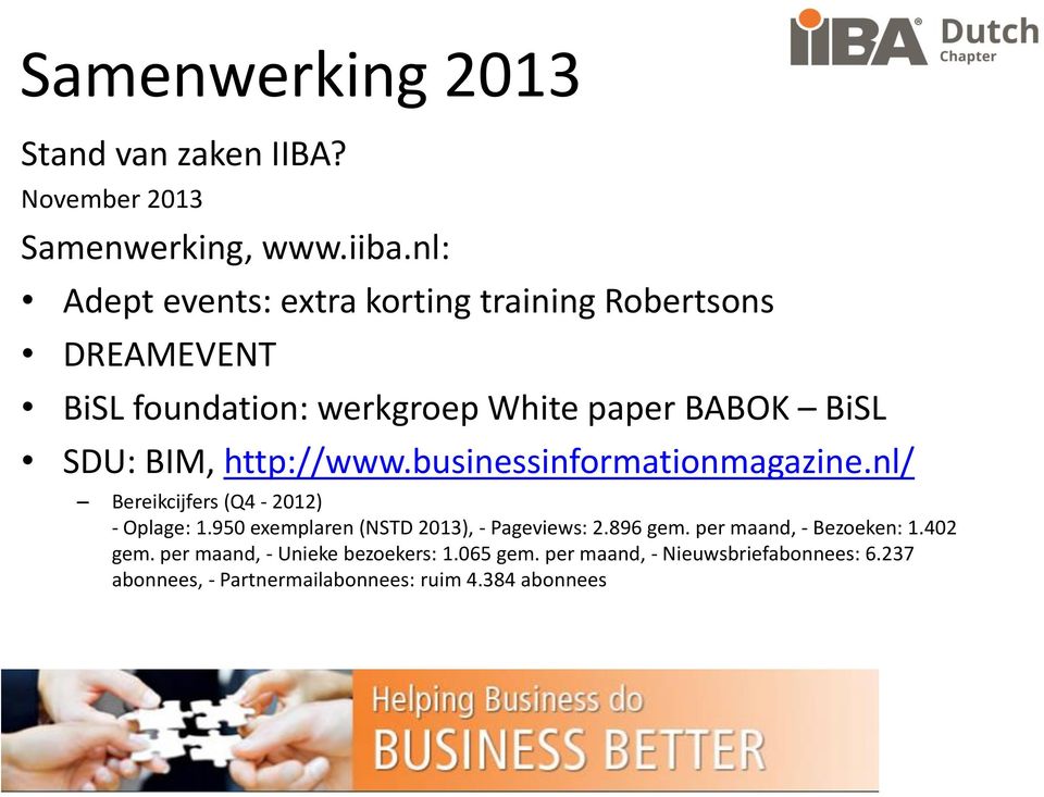 http://www.businessinformationmagazine.nl/ Bereikcijfers (Q4-2012) - Oplage: 1.950 exemplaren (NSTD 2013), - Pageviews: 2.