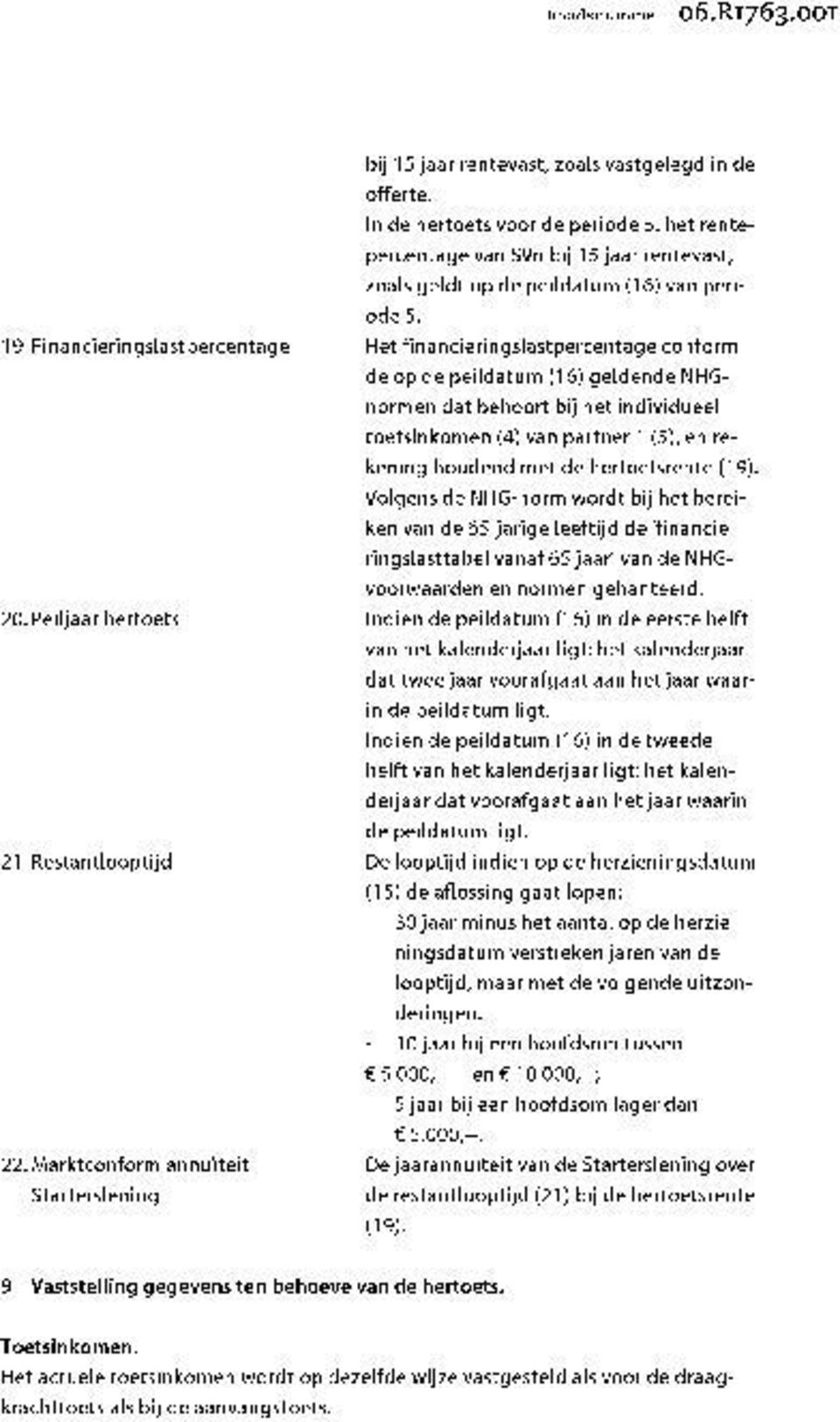 19 Financieringslastpercentage Het financieringslastpercentage conform de op de peildatum (16) geldende NHGnormen dat behoort bij het individueel toetsinkomen (4) van partner 1 (5), en rekening