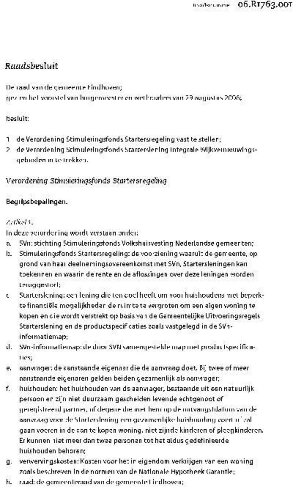 In deze verordening wordt verstaan onder: a. SVn: stichting Stimuleringsfonds Volkshuisvesting Nederlandse gemeenten; b.