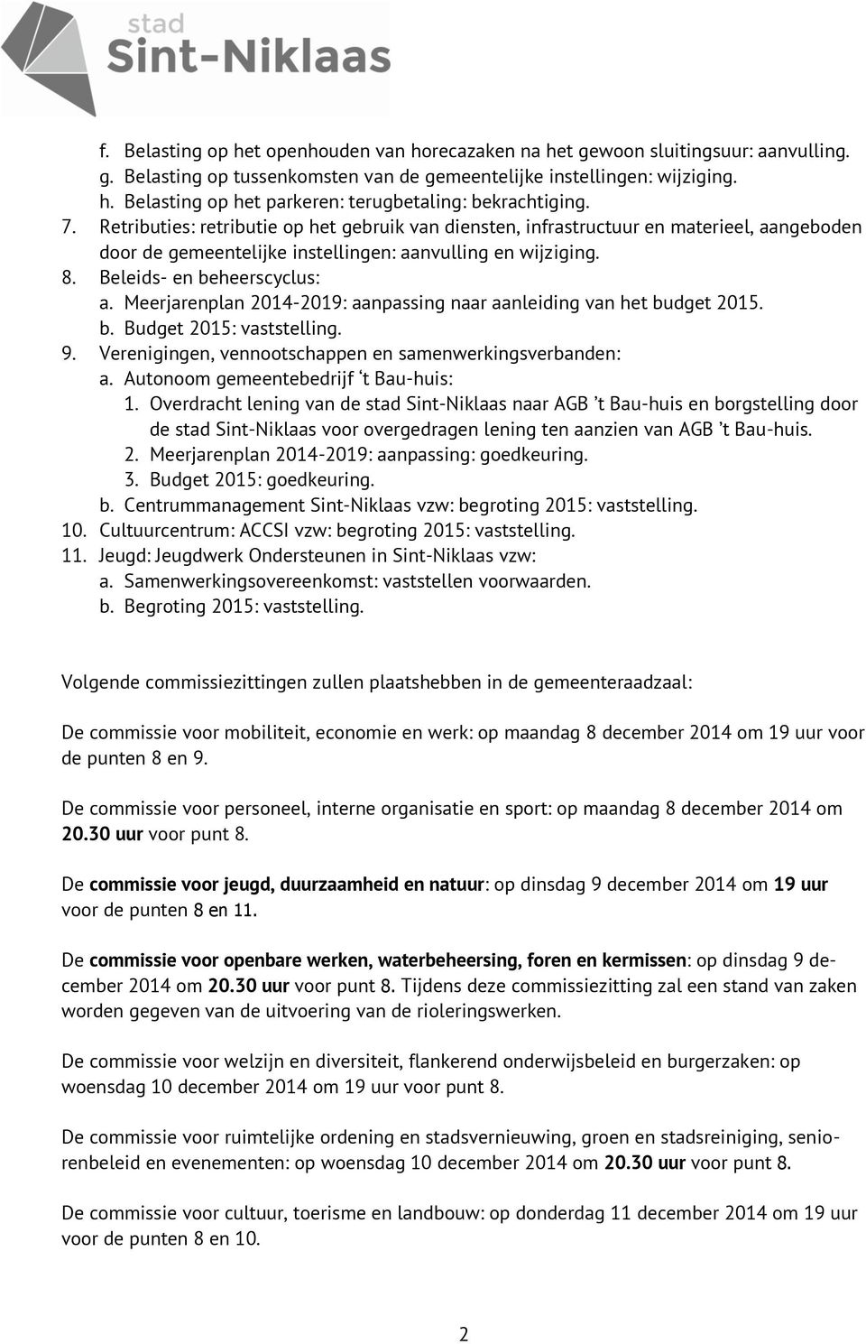 Meerjarenplan 2014-2019: aanpassing naar aanleiding van het budget 2015. b. Budget 2015: vaststelling. 9. Verenigingen, vennootschappen en samenwerkingsverbanden: a.