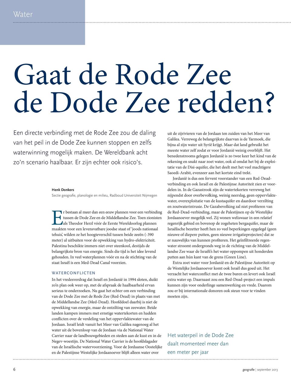 Henk Donkers Sectie geografi e, planologie en milieu, Radboud Universiteit Nijmegen Er bestaan al meer dan een eeuw plannen voor een verbinding tussen de Dode en de Middellandse.