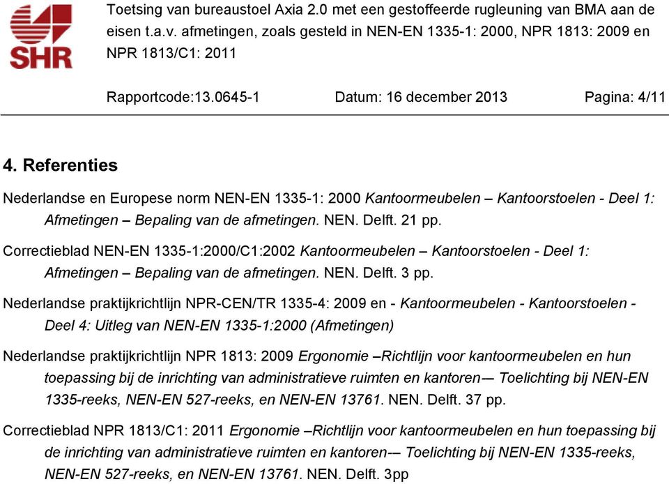 Correctieblad NEN-EN 1335-1:2000/C1:2002 Kantoormeubelen Kantoorstoelen - Deel 1: Afmetingen Bepaling van de afmetingen. NEN. Delft. 3 pp.