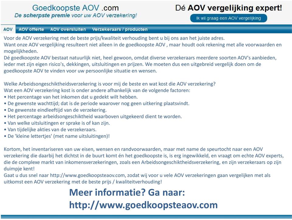 Dé goedkoopste AOV bestaat natuurlijk niet, heel gewoon, omdat diverse verzekeraars meerdere soorten AOV's aanbieden, ieder met zijn eigen risico's, dekkingen, uitsluitingen en prijzen.