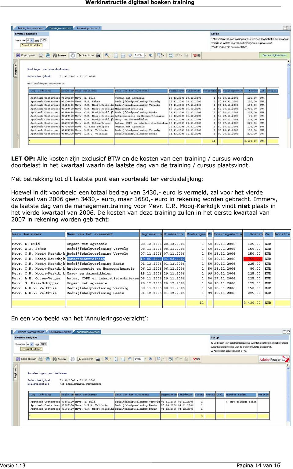 geen 3430,- euro, maar 1680,- euro in rekening worden gebracht. Immers, de laatste dag van de managementtraining voor Mevr. C.R.