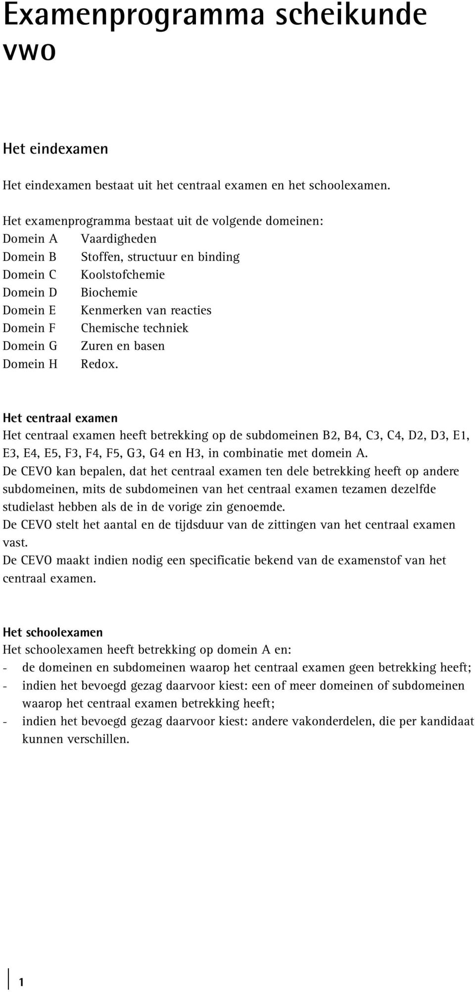 Chemische techniek Domein G Zuren en basen Domein H Redox.