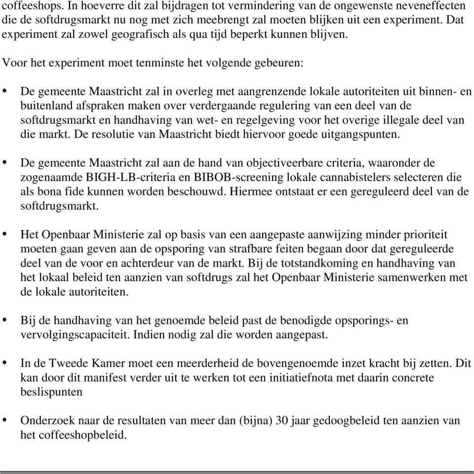 Voor het experiment moet tenminste het volgende gebeuren: De gemeente Maastricht zal in overleg met aangrenzende lokale autoriteiten uit binnen- en buitenland afspraken maken over verdergaande