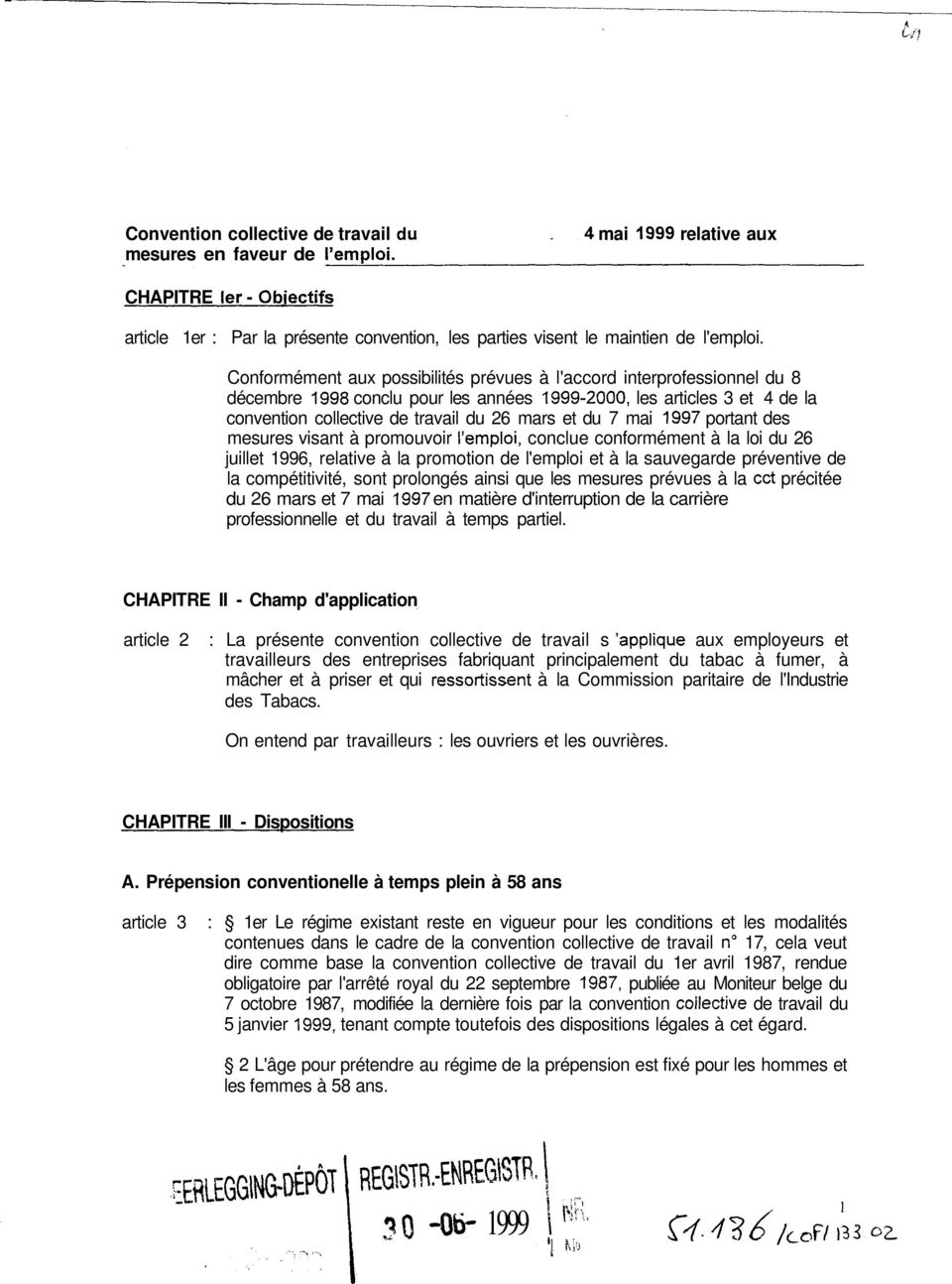 mesures visant à promouvoir conclue conformément à la loi du 26 juillet 1996, relative à la promotion de l'emploi et à la sauvegarde préventive de la compétitivité, sont prolongés ainsi que les