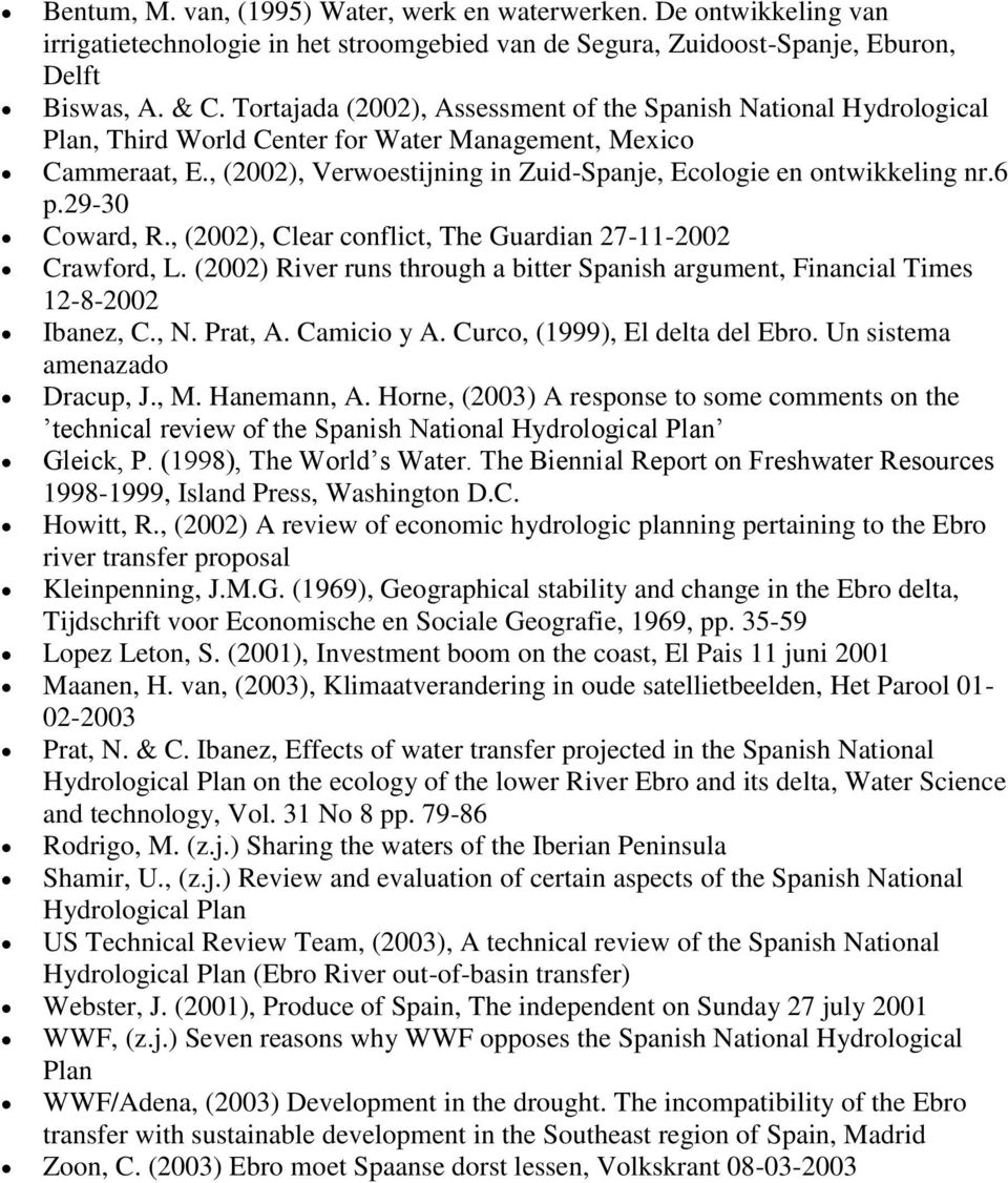 , (2002), Verwoestijning in Zuid-Spanje, Ecologie en ontwikkeling nr.6 p.29-30 Coward, R., (2002), Clear conflict, The Guardian 27-11-2002 Crawford, L.