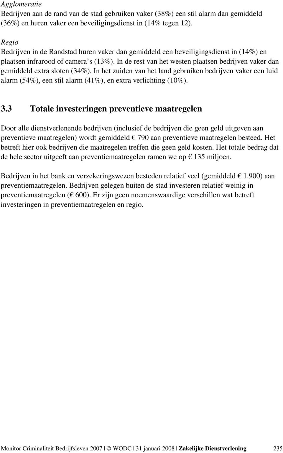 In de rest van het westen plaatsen bedrijven vaker dan gemiddeld extra sloten (34%).