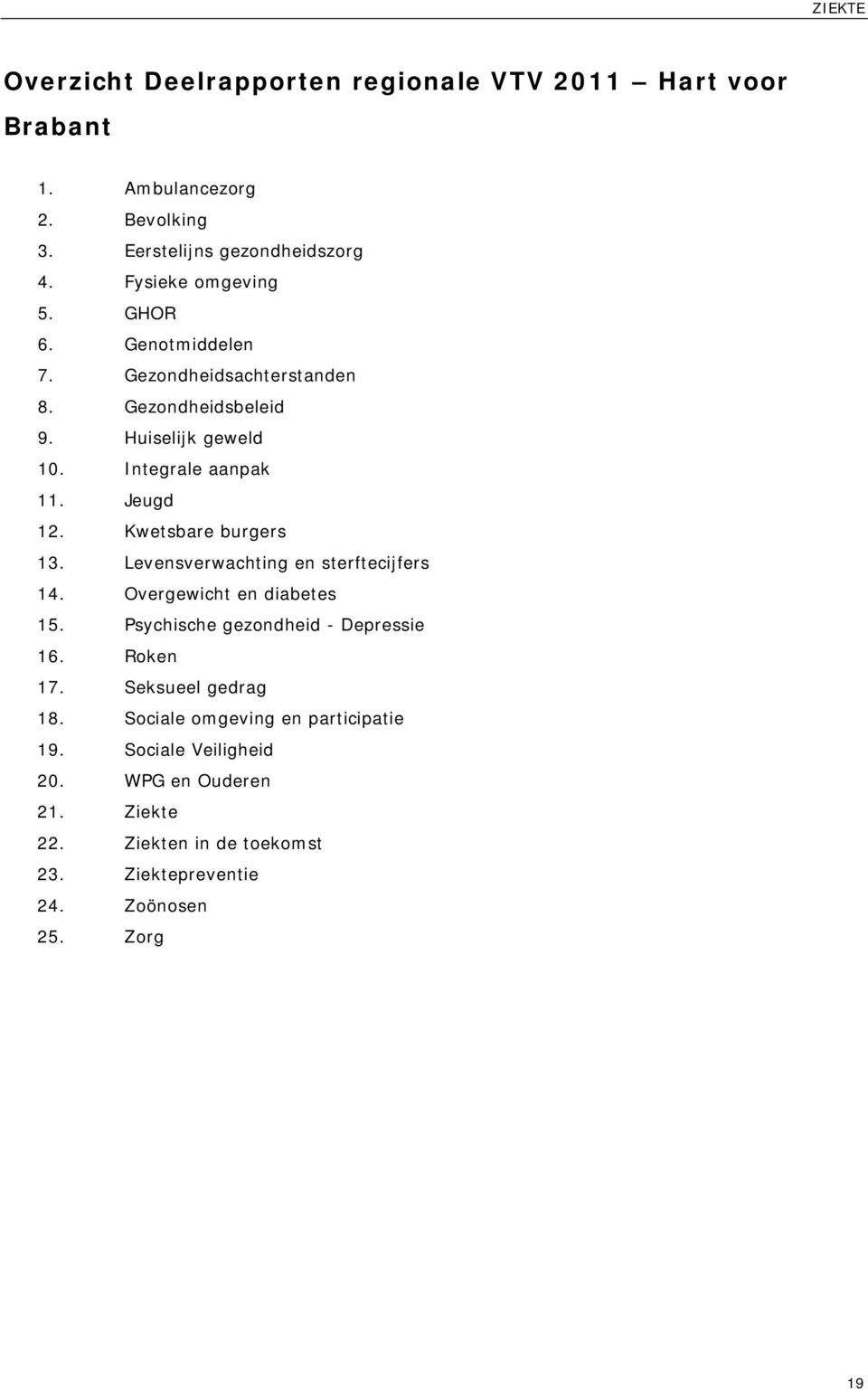 Kwetsbare burgers 13. Levensverwachting en sterftecijfers 14. Overgewicht en diabetes 15. Psychische gezondheid - Depressie 16. Roken 17.