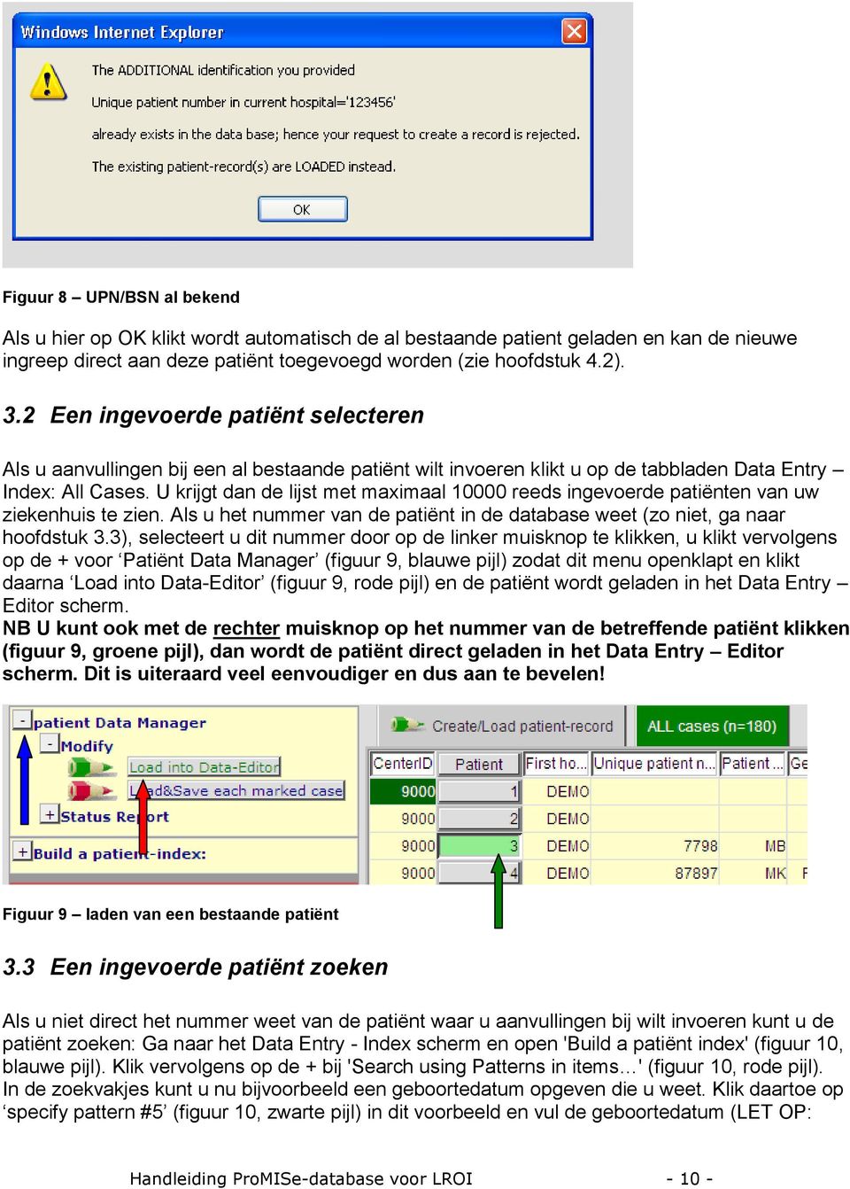 U krijgt dan de lijst met maximaal 10000 reeds ingevoerde patiënten van uw ziekenhuis te zien. Als u het nummer van de patiënt in de database weet (zo niet, ga naar hoofdstuk 3.