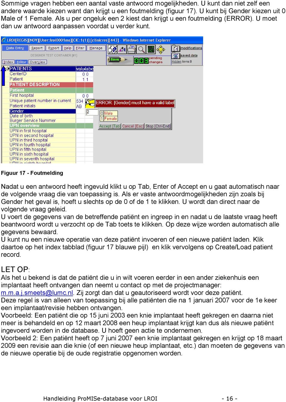 Figuur 17 - Foutmelding Nadat u een antwoord heeft ingevuld klikt u op Tab, Enter of Accept en u gaat automatisch naar de volgende vraag die van toepassing is.