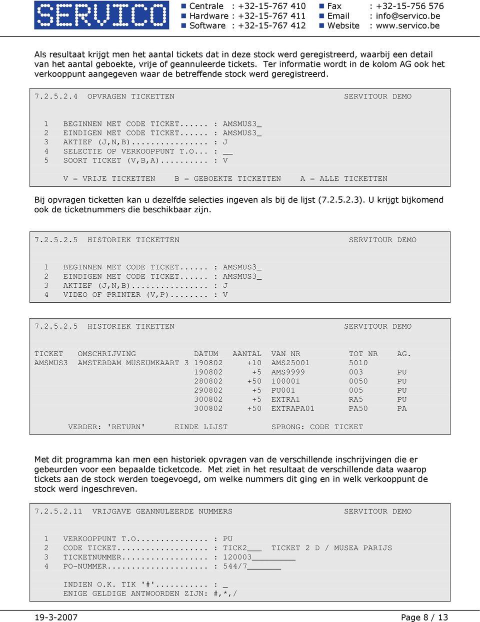 .. : AMSMUS3_ 2 EINDIGEN MET CODE TICKET... : AMSMUS3_ 3 AKTIEF (J,N,B)... : J 4 SELECTIE OP VERKOOPPUNT T.O... : 5 SOORT TICKET (V,B,A).