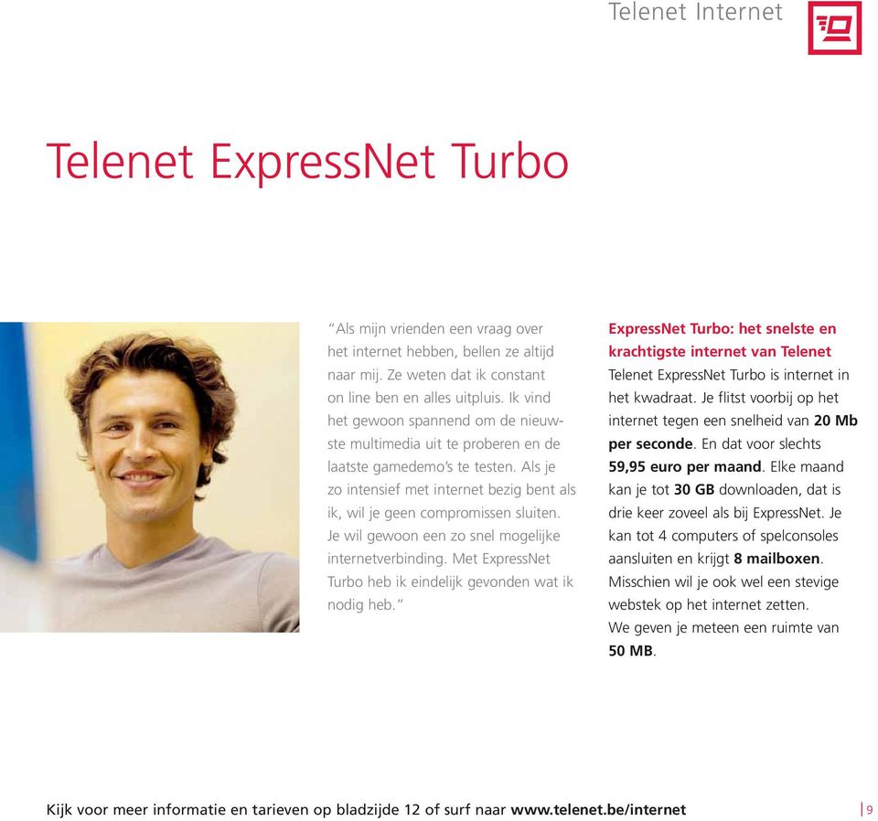 Je wil gewoon een zo snel mogelijke internetverbinding. Met ExpressNet Turbo heb ik eindelijk gevonden wat ik nodig heb.