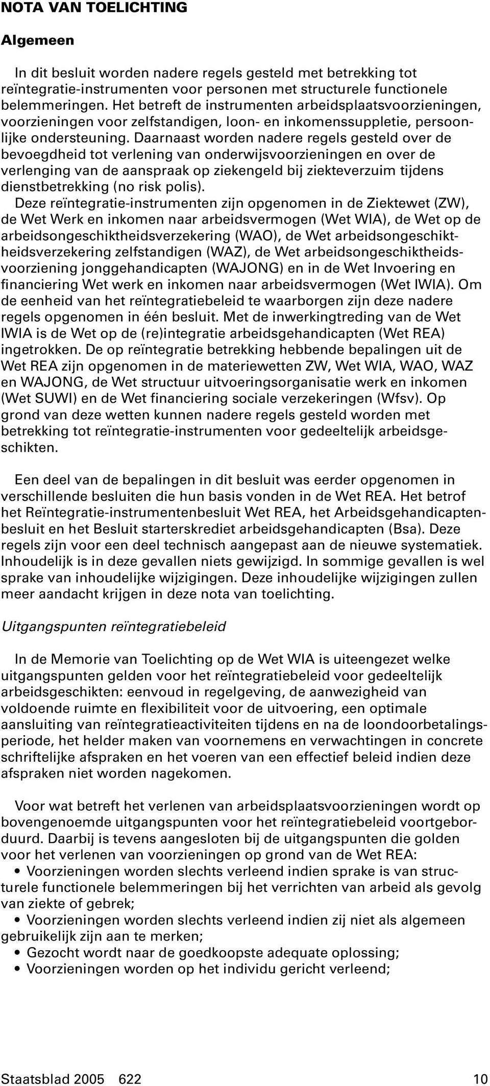 Daarnaast worden nadere regels gesteld over de bevoegdheid tot verlening van onderwijsvoorzieningen en over de verlenging van de aanspraak op ziekengeld bij ziekteverzuim tijdens dienstbetrekking (no