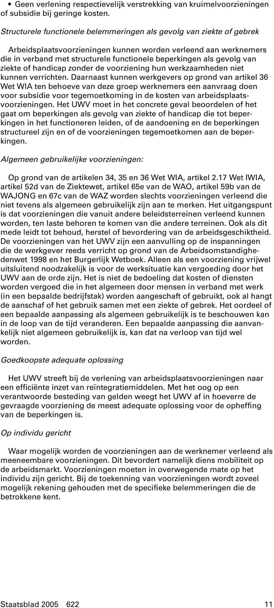 gevolg van ziekte of handicap zonder de voorziening hun werkzaamheden niet kunnen verrichten.