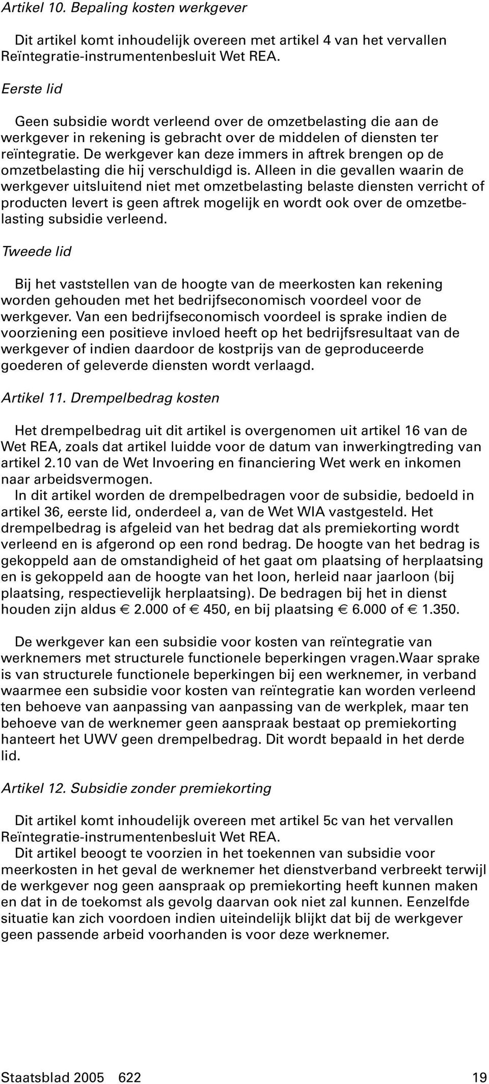 De werkgever kan deze immers in aftrek brengen op de omzetbelasting die hij verschuldigd is.