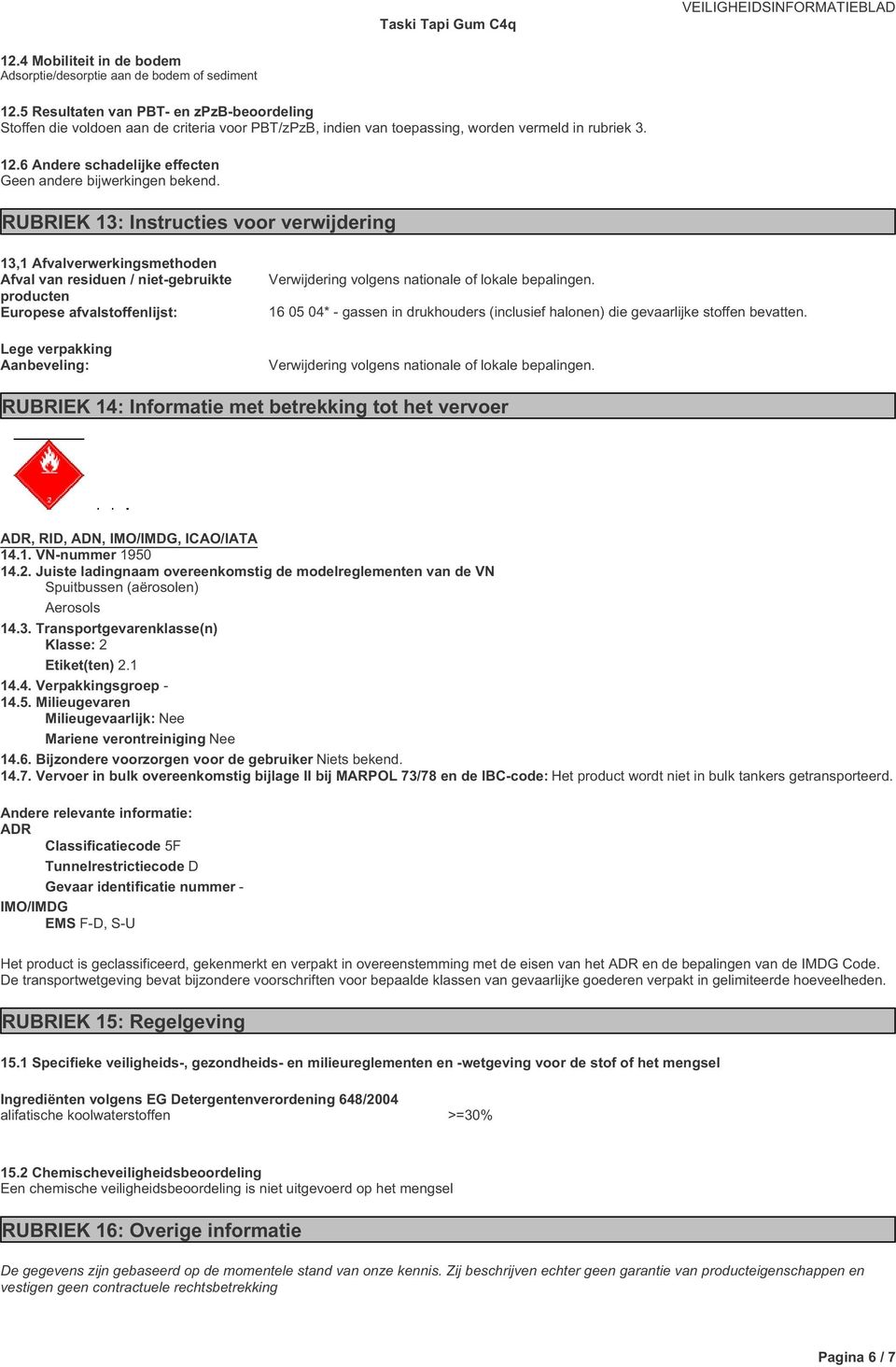 6 Andere schadelijke effecten Geen andere bijwerkingen bekend.