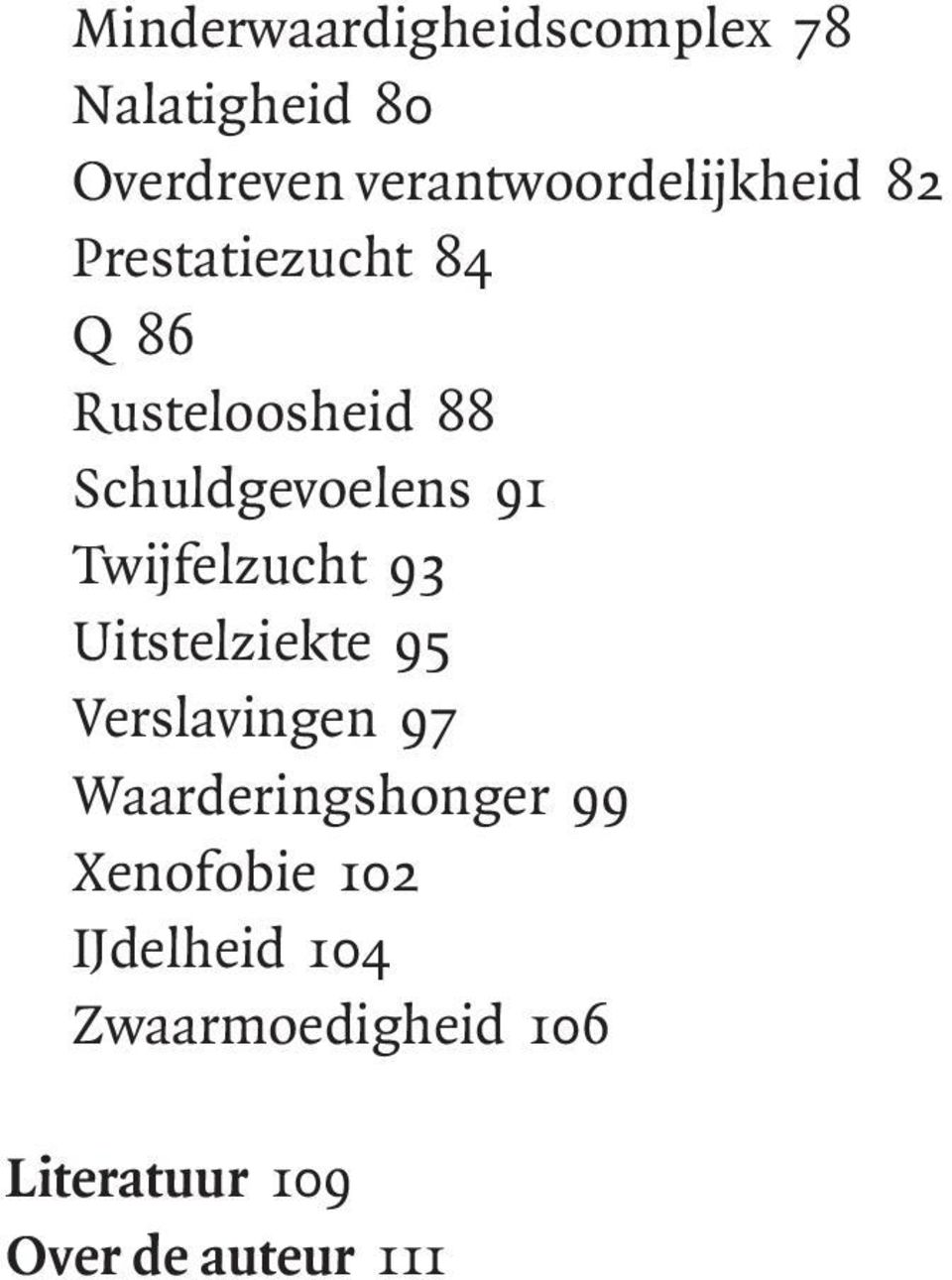 Schuldgevoelens 91 Twijfelzucht 93 Uitstelziekte 95 Verslavingen 97