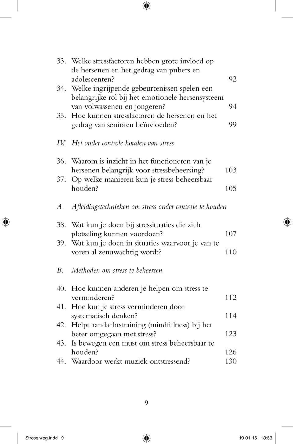 Hoe kunnen stressfactoren de hersenen en het gedrag van senioren beïnvloeden? 99 IV. Het onder controle houden van stress 36.