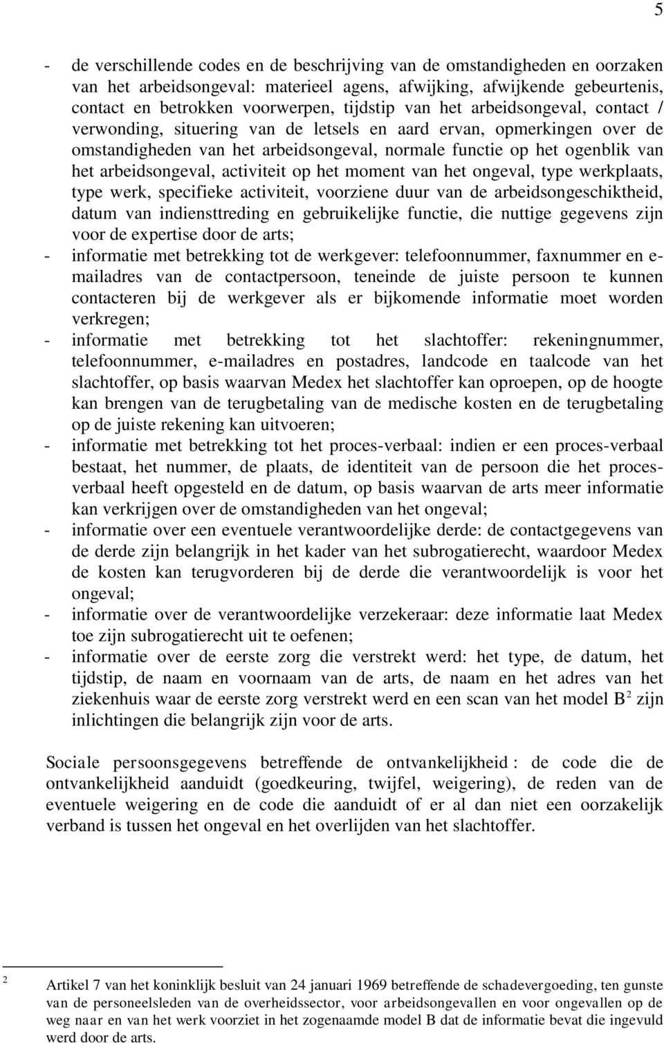 arbeidsongeval, activiteit op het moment van het ongeval, type werkplaats, type werk, specifieke activiteit, voorziene duur van de arbeidsongeschiktheid, datum van indiensttreding en gebruikelijke