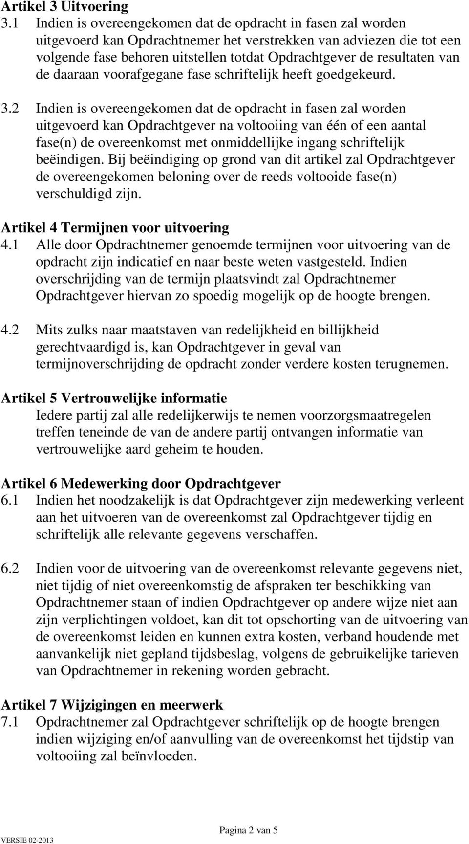 resultaten van de daaraan voorafgegane fase schriftelijk heeft goedgekeurd. 3.