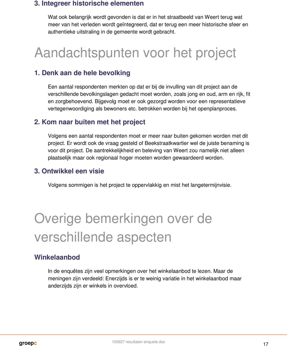 Denk aan de hele bevolking Een aantal respondenten merkten op dat er bij de invulling van dit project aan de verschillende bevolkingslagen gedacht moet worden, zoals jong en oud, arm en rijk, fit en