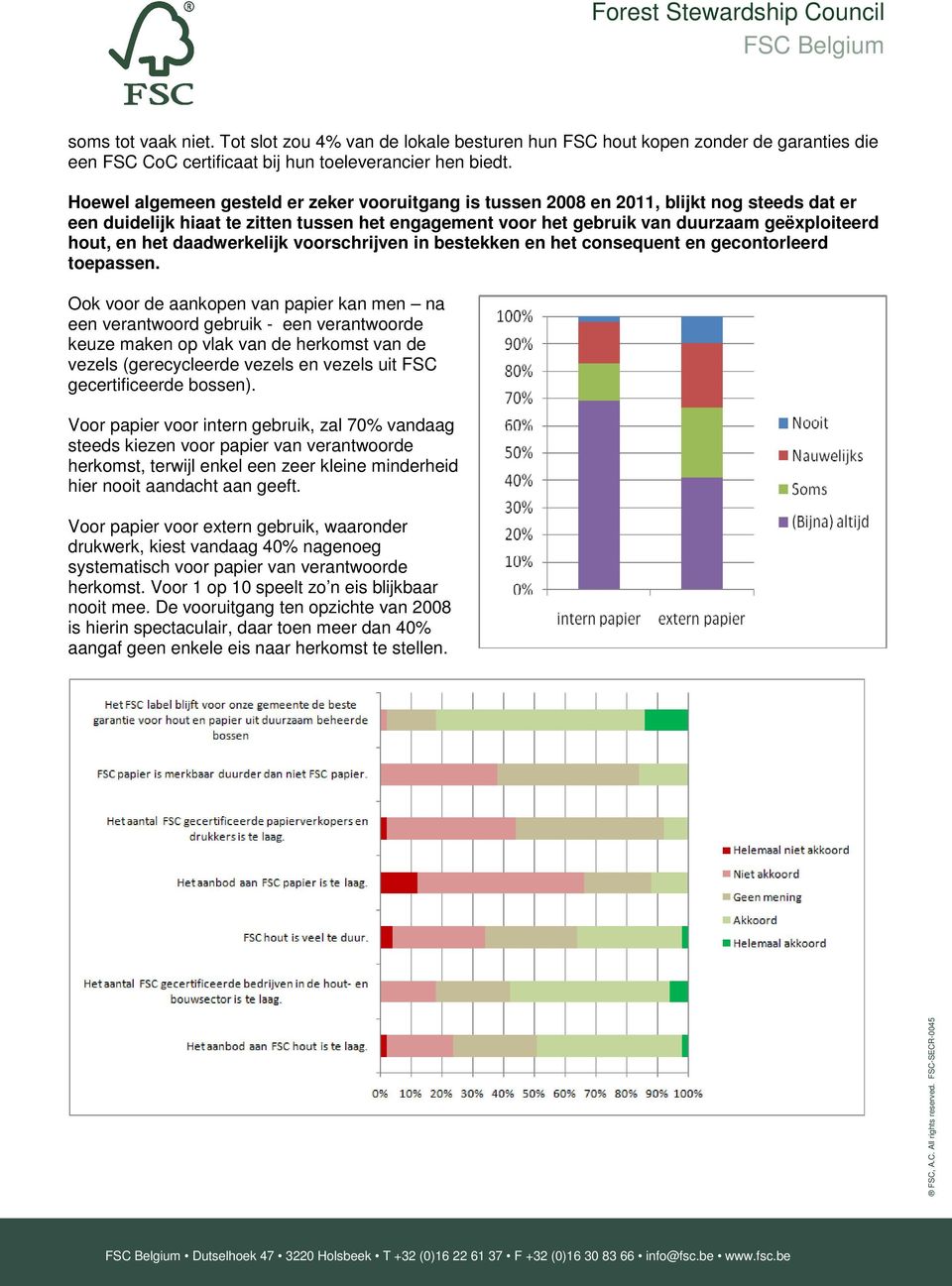 het daadwerkelijk voorschrijven in bestekken en het consequent en gecontorleerd toepassen.