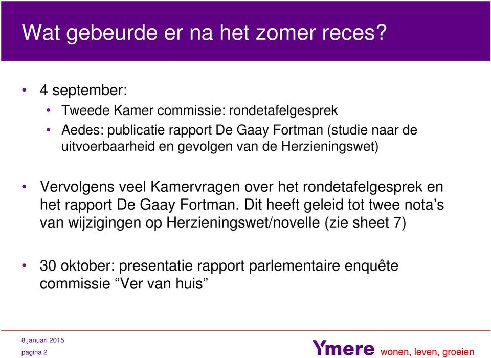 uitvoerbaarheid en gevolgen van de Herzieningswet) Vervolgens veel Kamervragen over het rondetafelgesprek en het