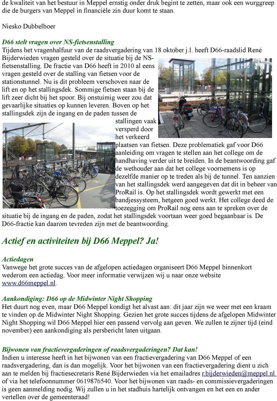 De fractie van D66 heeft in 2010 al eens vragen gesteld over de stalling van fietsen voor de stationstunnel. Nu is dit probleem verschoven naar de lift en op het stallingsdek.