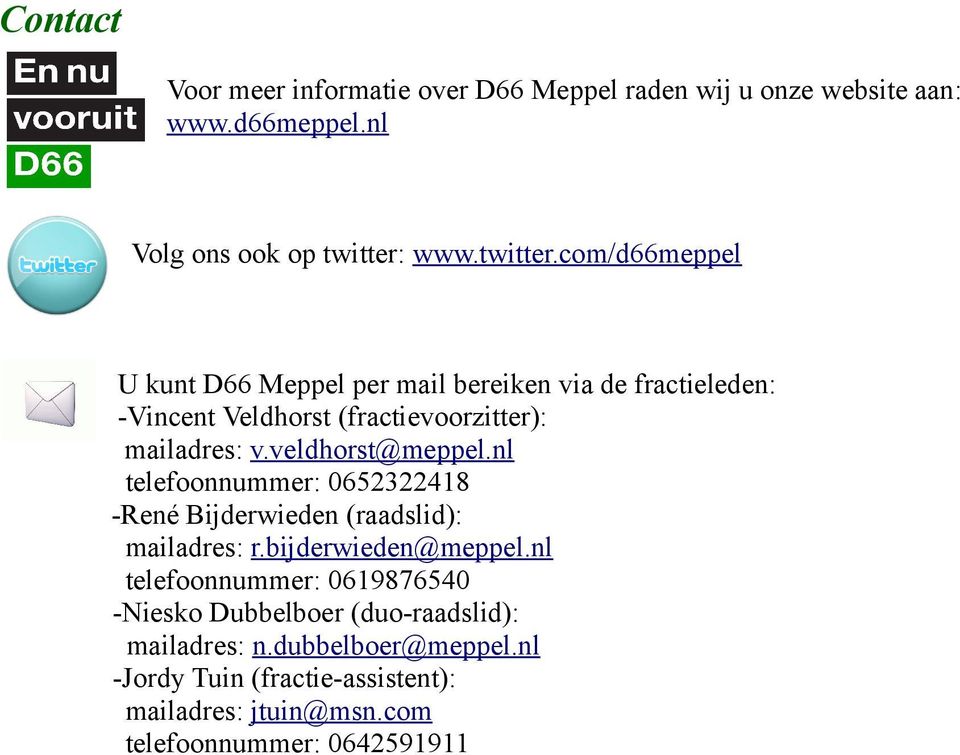veldhorst@meppel.nl telefoonnummer: 0652322418 -René Bijderwieden (raadslid): mailadres: r.bijderwieden@meppel.