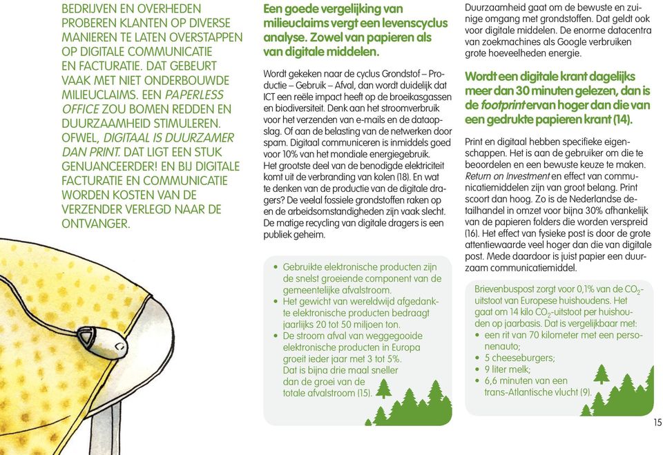 EN BIJ DIGITALE FACTURATIE EN COMMUNICATIE WORDEN KOSTEN VAN DE VERZENDER VERLEGD NAAR DE ONTVANGER. Een goede vergelijking van milieuclaims vergt een levenscyclus analyse.