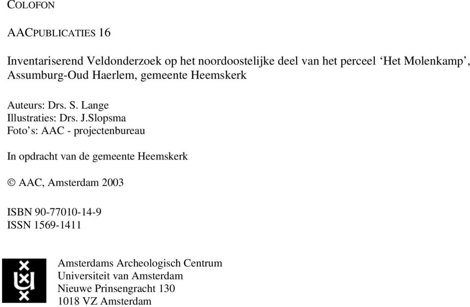Slopsma Foto s: AAC - projectenbureau In opdracht van de gemeente Heemskerk AAC, Amsterdam 2003 ISBN