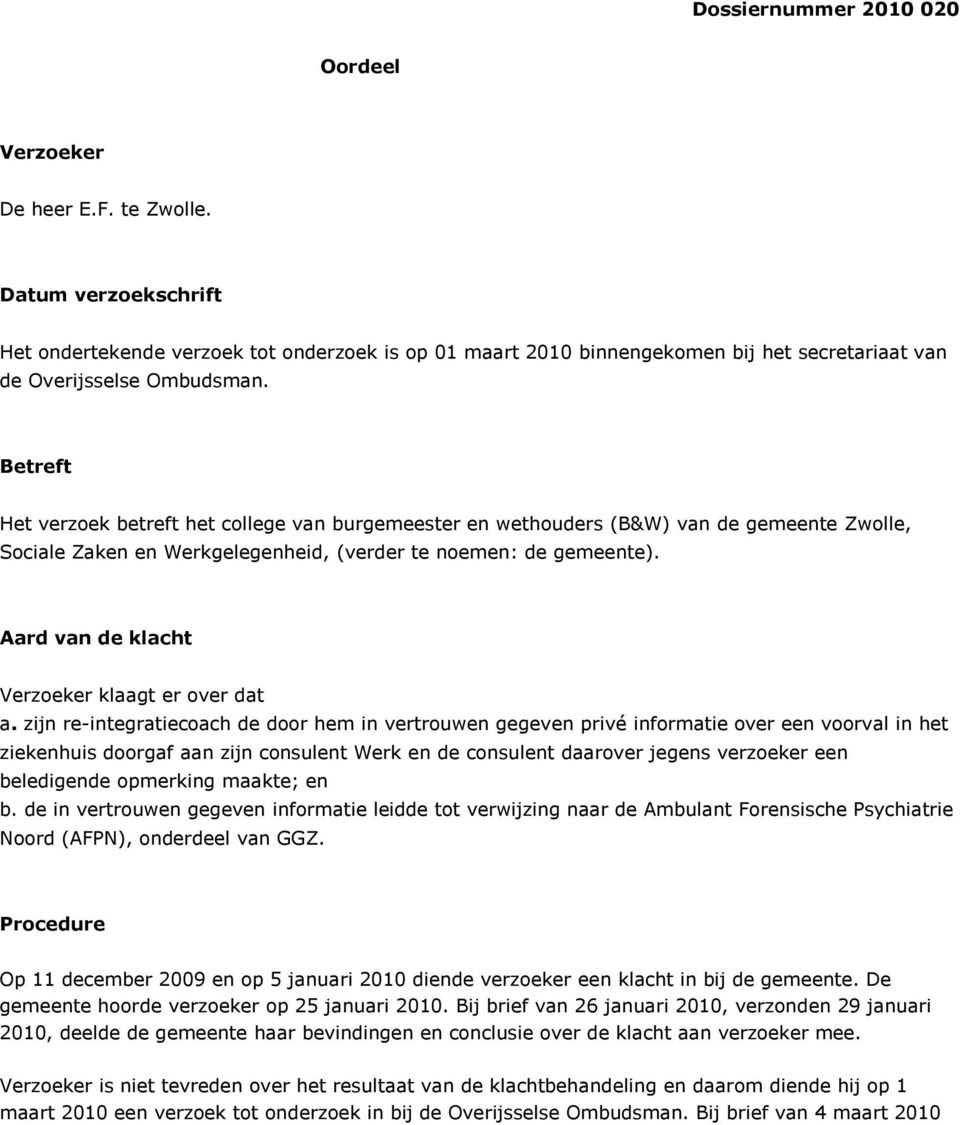 Betreft Het verzoek betreft het college van burgemeester en wethouders (B&W) van de gemeente Zwolle, Sociale Zaken en Werkgelegenheid, (verder te noemen: de gemeente).