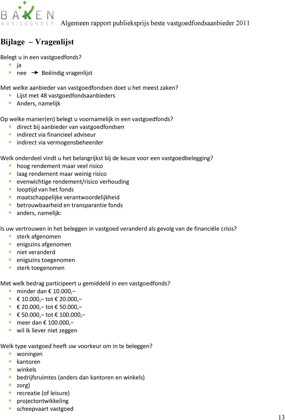 Lijst met 48 vastgoedfondsaanbieders Anders, namelijk Op welke manier(en) belegt u voornamelijk in een vastgoedfonds?