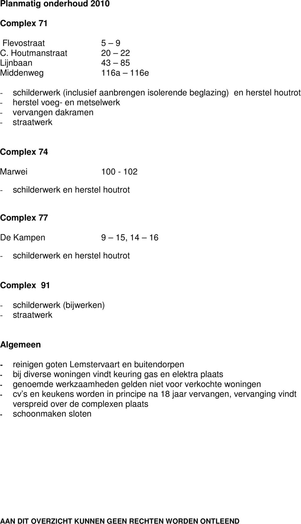 77 De Kampen 9 15, 14 16 - schilderwerk en herstel houtrot Complex 91 - schilderwerk (bijwerken) Algemeen - reinigen goten Lemstervaart en