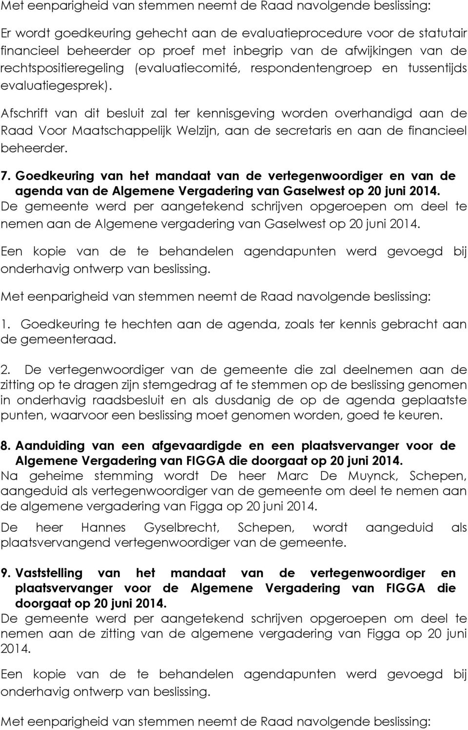 Goedkeuring van het mandaat van de vertegenwoordiger en van de agenda van de Algemene Vergadering van Gaselwest op 20 juni 2014.