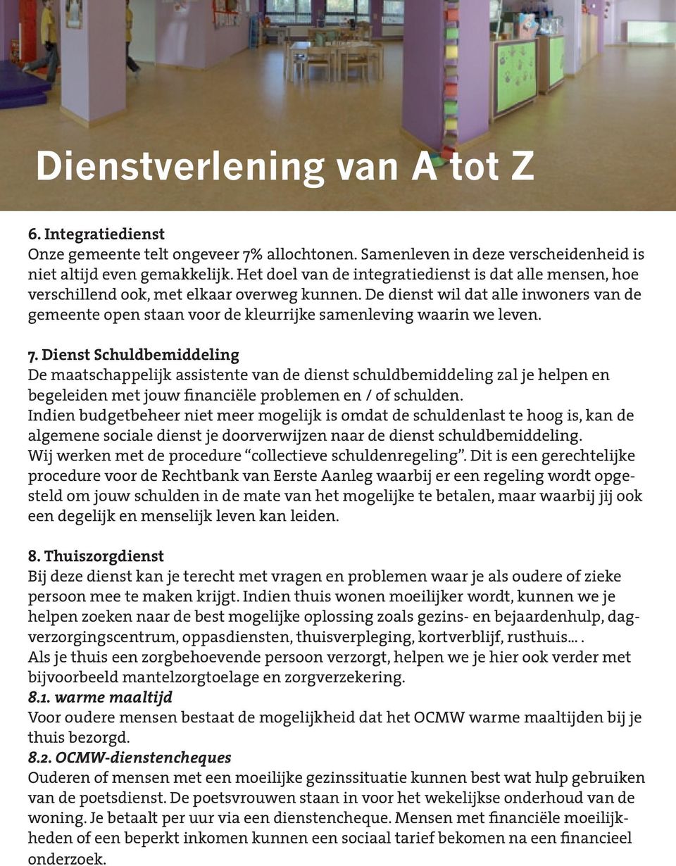 De dienst wil dat alle inwoners van de gemeente open staan voor de kleurrijke samenleving waarin we leven. 7.