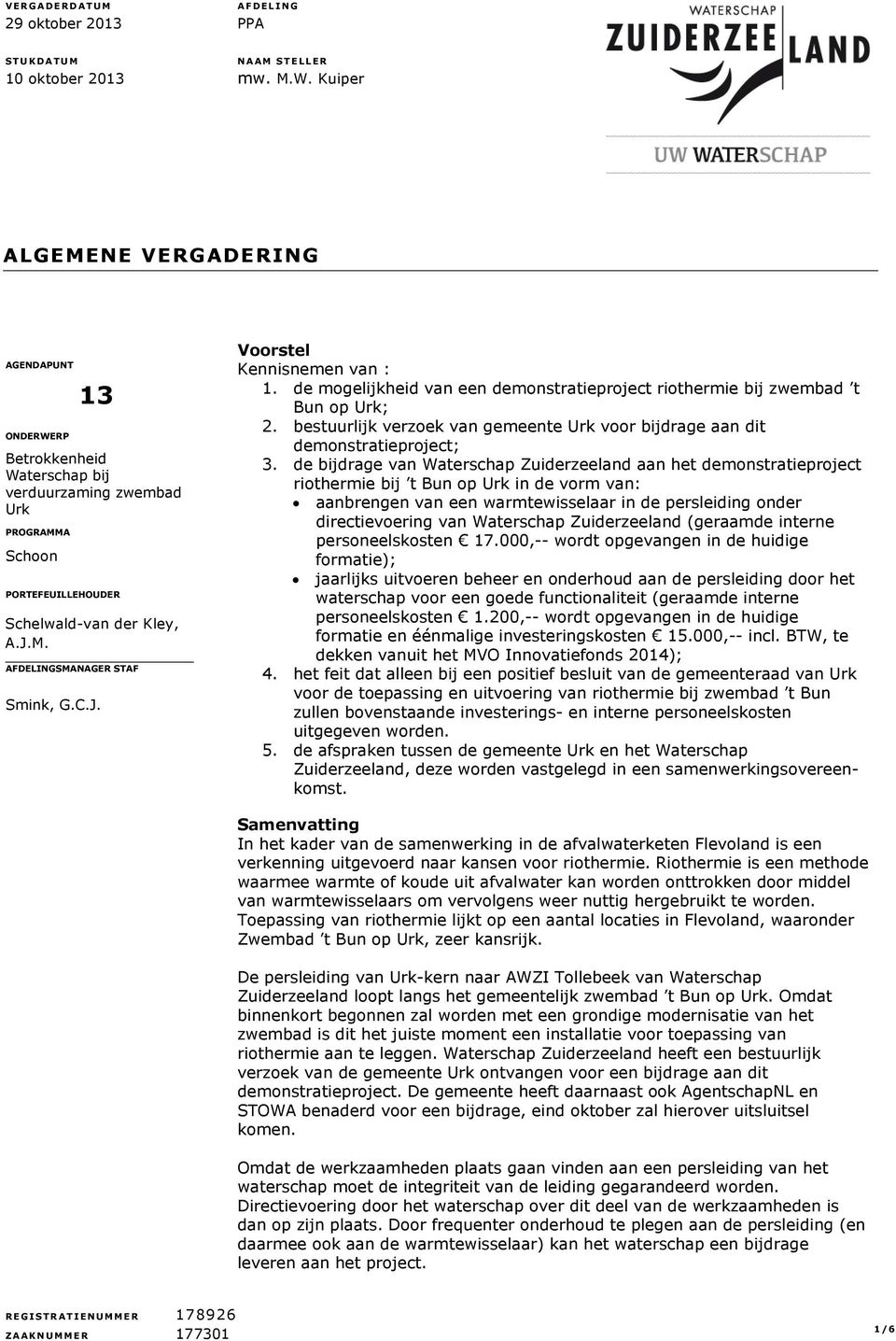 C.J. Voorstel Kennisnemen van : 1. de mogelijkheid van een demonstratieproject riothermie bij zwembad t Bun op Urk; 2.