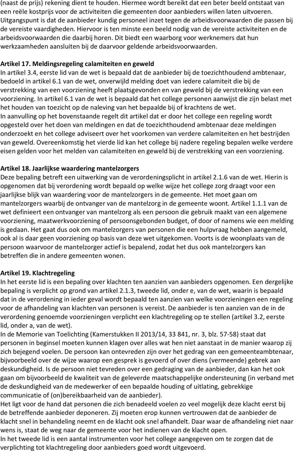 Hiervoor is ten minste een beeld nodig van de vereiste activiteiten en de arbeidsvoorwaarden die daarbij horen.