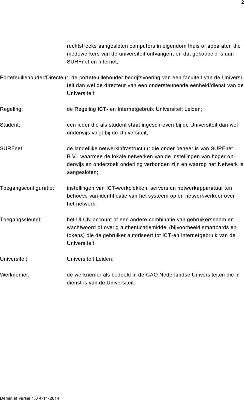 Internetgebruik Universiteit Leiden; Student: een ieder die als student staat ingeschreven bij de Universiteit dan wel onderwijs volgt bij de Universiteit; SURFnet: de landelijke
