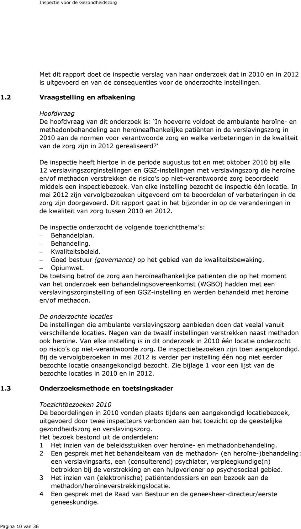 in 2010 aan de normen voor verantwoorde zorg en welke verbeteringen in de kwaliteit van de zorg zijn in 2012 gerealiseerd?