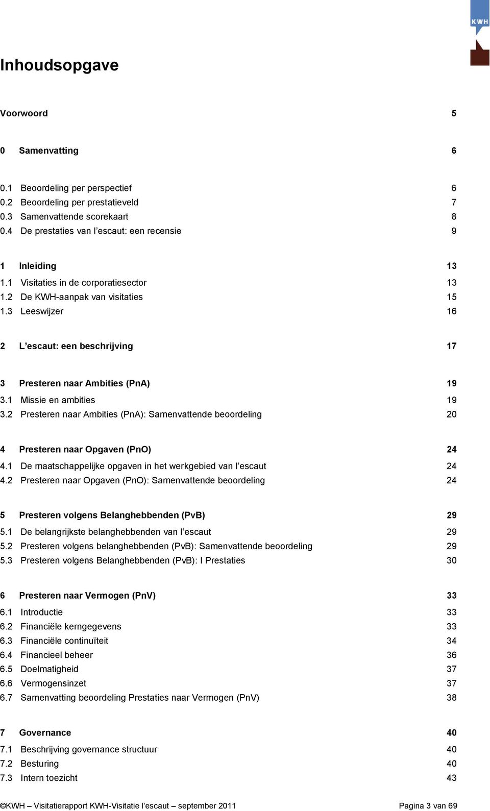 3 Leeswijzer 16 2 L escaut: een beschrijving 17 3 Presteren naar Ambities (PnA) 19 3.1 Missie en ambities 19 3.