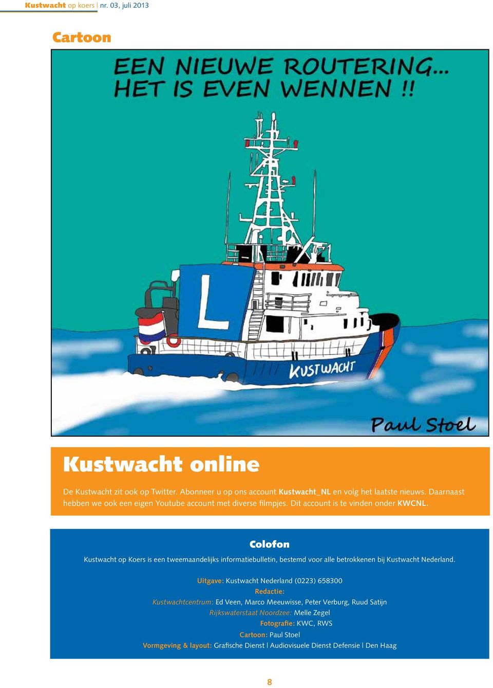 Colofon Kustwacht op Koers is een tweemaandelijks informatiebulletin, bestemd voor alle betrokkenen bij Kustwacht Nederland.