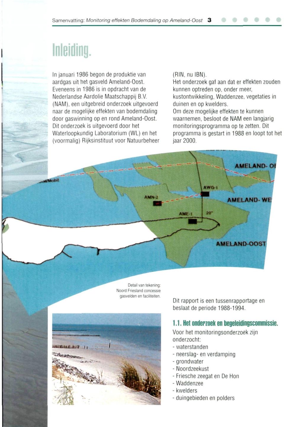 (NAM), een uitgebreid onderzoek uitgevoerd naar de mogelijke effekten van bodemdaling door gaswinning op en rond Ameland-Oost.