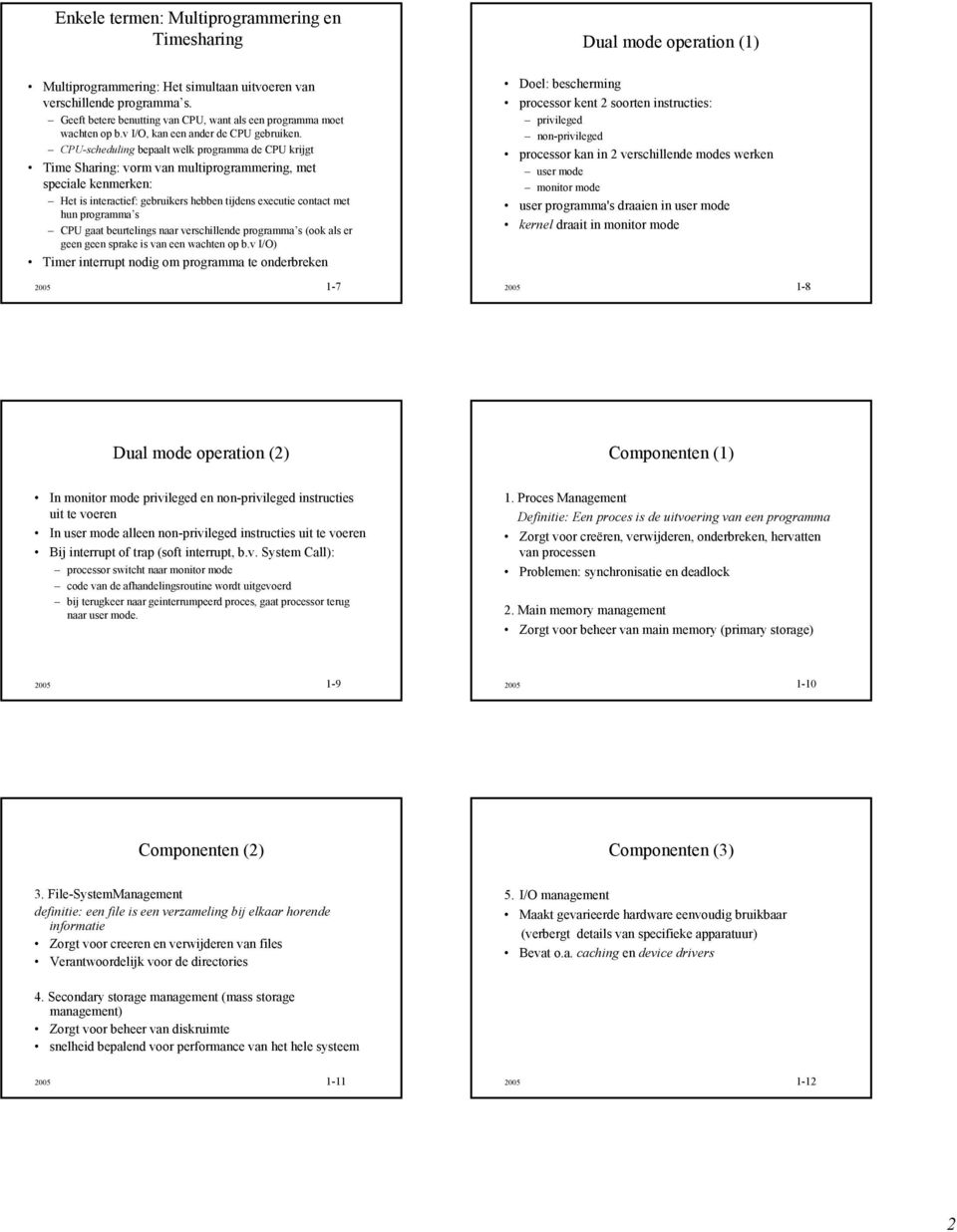 CPU-scheduling bepaalt welk programma de CPU krijgt Time Sharing: vorm van multiprogrammering, met speciale kenmerken: Het is interactief: gebruikers hebben tijdens executie contact met hun programma