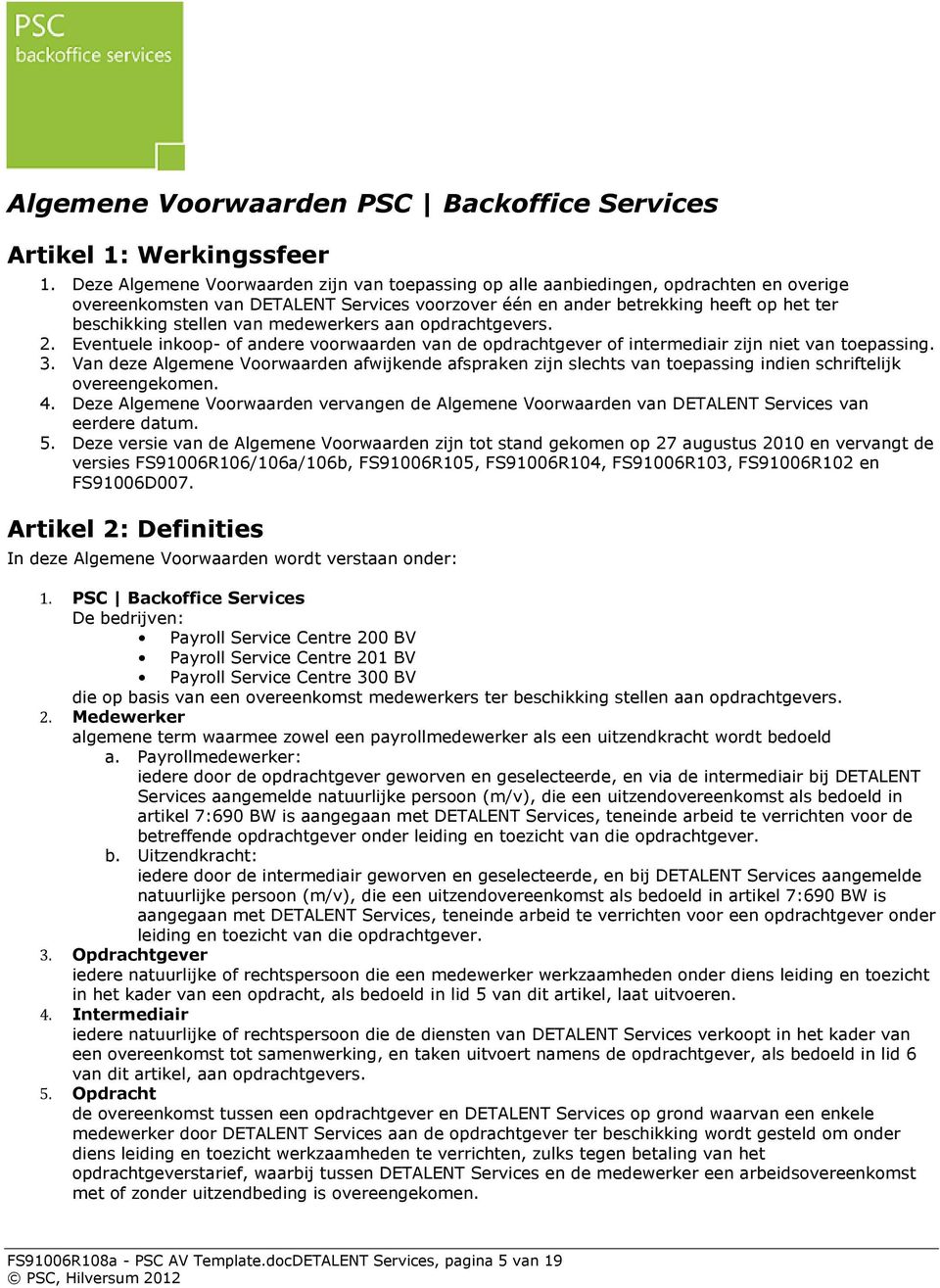 van medewerkers aan opdrachtgevers. 2. Eventuele inkoop- of andere voorwaarden van de opdrachtgever of intermediair zijn niet van toepassing. 3.